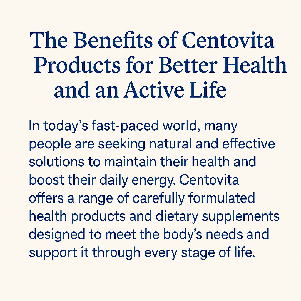 The Benefits of Centovita Products for Better Health and an Active Life